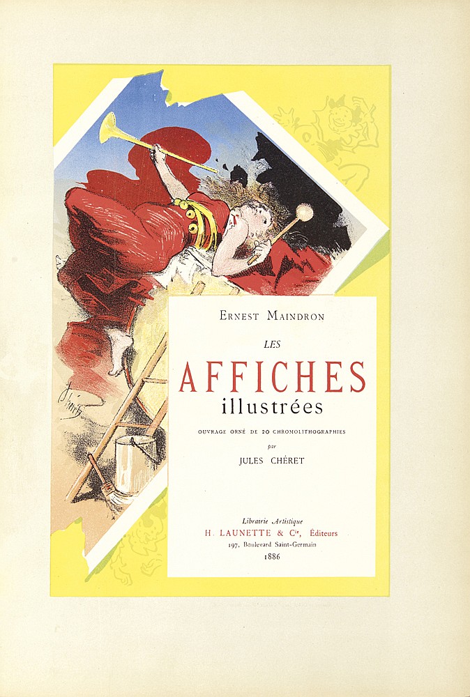 Ernest maindron, les,  Affiches,  Illustrées, Ouvrage orne de 20 chromolithographies, par, jules cheret, librarie arlistiqur, h. launette & cie editeurs, 197, boulevard saint- germain, 1886