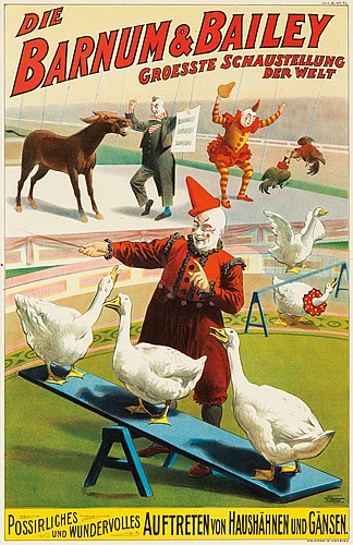 Die, Barnum & Bailey, Groesste Schaustellung der Welt,Possirlighes, Und Wundervolles Auftreten Yon Haushahnen Und Gansen.