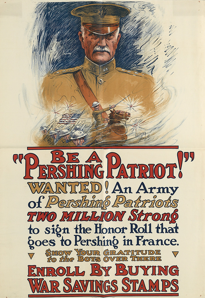 Be A, “Pershing Oatriot!”, Wanted! An Army, Of Pershing Patriots, Two Million Strong, To Sign The Honor Roll That, Goes To Persing in France, Show Your Gratitude, To The Boys Over There, Enroll By Buying, War Savings Stamps