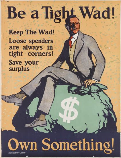 Be A Tight Wad!, Keep The Wad Loose Spenders are Always In Tight Corners!, Save your Surplus, Own Something!