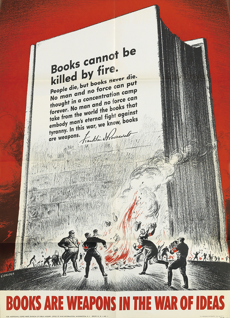 Books Cannot Be, Killed By Fire, People Die, But Books Never Die, No Man And No Force Can Put, Thought In A Concentration Camp, Forever. No Man And No Force Can, Take From. The World The Books That, Embody Man’s Eternal Fight Against, Tyranny. In This War, We Know, Books, Are Weapons, Books Are Weapons In The War Of Ideas,