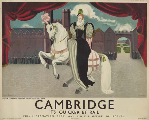 Queen Elizabeth’s visit to Queen’s College 1564, Cambridge, It’s Quicker By Rail, Full Information From Any L.N.E.R Office Or Agency, —