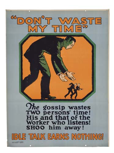 Don’t Waste My Time, The gossip Wastes Two Persons Time! His and that of the worker who listens!, Shoo him away!, Idle Talk Earns Nothing!,