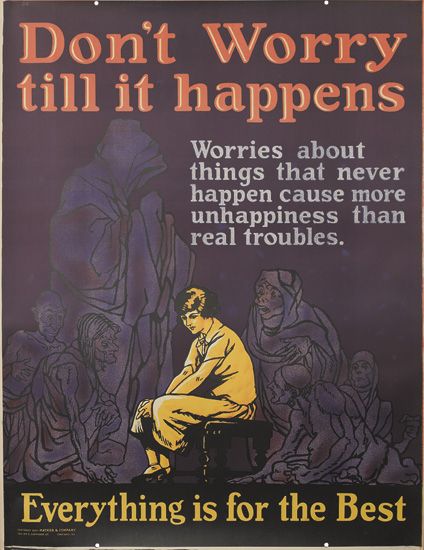 Don’t Worry, Till It Happens, Worries About, Things That Never Happen Cause More Unhappiness Than, Real Troubles, Everthing Is For The Best