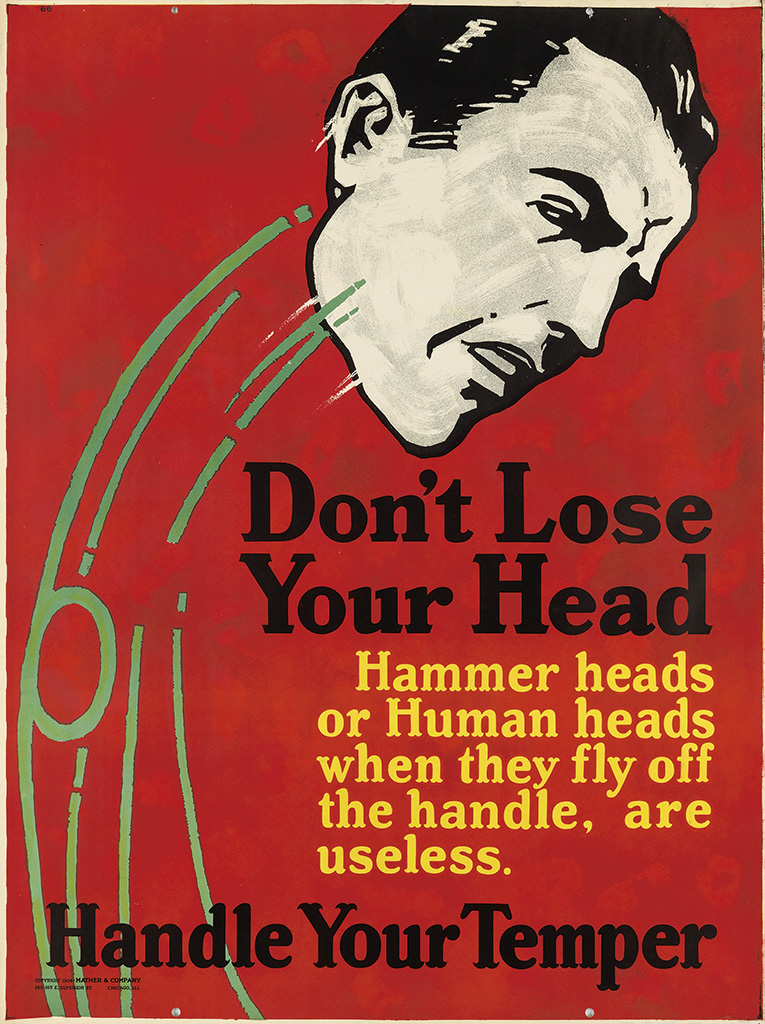 Don’t lose, your head, Hammer heads, or human heads, when they fly of the handle are, useless, Handle your temper