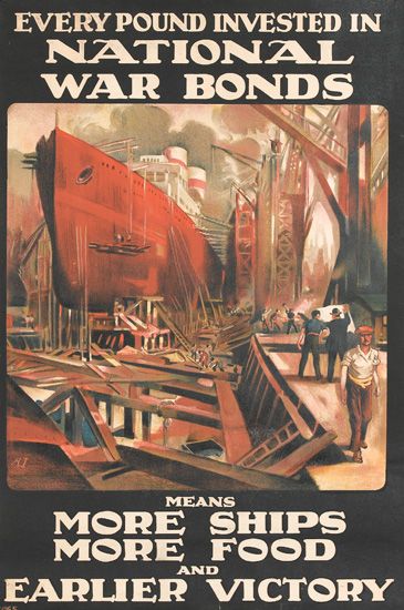 Every Pound Invested In National War Bonds, Means More Ships More Food, And Earlier Victory