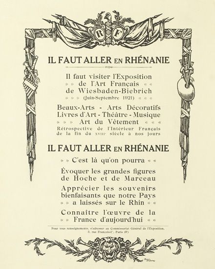 IlFaut Aller En Rhenanie II Faut Visiter I’Exposition De I’Art Francais De Wiesbaden-Biebrich (Juin-Septembre 1921) Beux-Arts- Arts Decoratifs Livres D’Art – Theatre – Musique Art Du Vetement Retrospective De I’Interieur Francais De La Fin Du Xyur Siecle A Nos Jours Il Faut Aller En Rhenanie C’est La Qu’on Pourra Evoquer Les Grandes Figures De Hoche Et De Marceau Apprecier Les Souvenirs Bienfaisants Que Notre Pays A Laisses Sur Le Rhin Connaitre L’oeuvre De La France D’Aujourd’Hui
