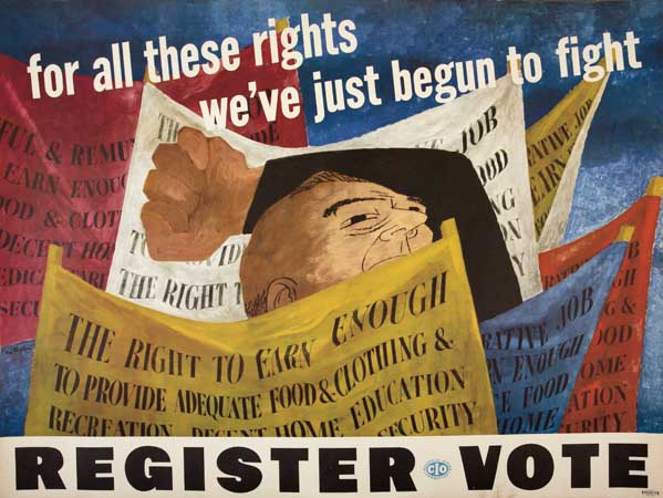 For All These Rights, We’ve Just Begun To Fight, Register Vote, The Right To Eabn Enough, To Provide adequate Food & Clothing.