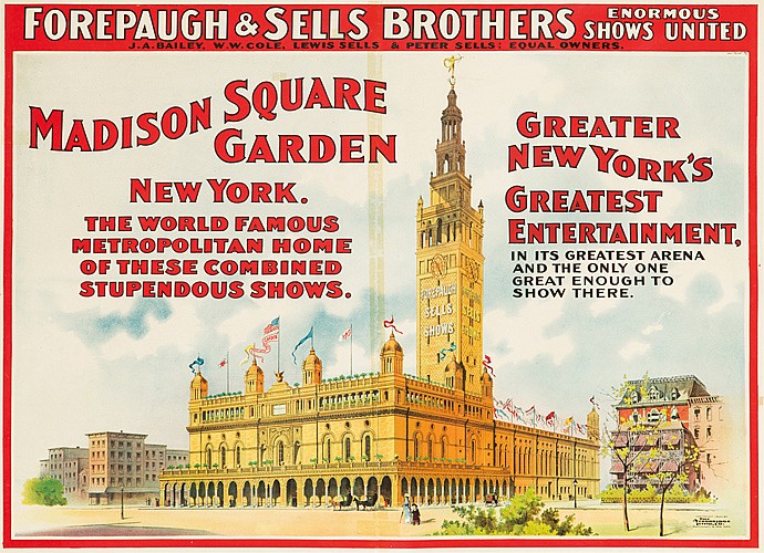 Forepaugh & Sells, Brothers, Enotmous, Show United, Madison Square Garden, New York., The World Famous, Metropolitan Mous, Of These Combined, Stupendous Shows., Greater, New york’s, Greatest, Entertainment, In its Greatest Arena, And The Only One, Great Enough To, Show There.