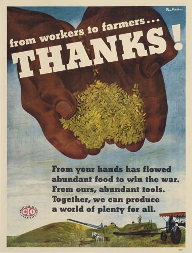From Workers To Farmers Thanks, From Your Hands Has Flowed, abundant Food To Win The War, From Ours Abundant tools, Together, We Can Produce, A World Of Plenty For All
