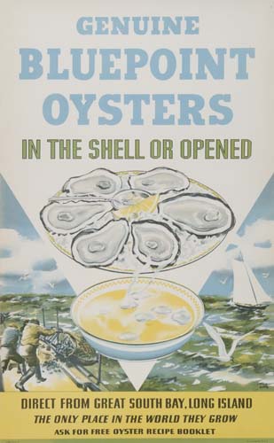 Genuine bluepoint oysters, In the shell or opened, Direct from great south bay long island, The only place in the word they grow, ask for free oyster recipe booklet