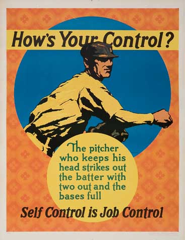 How’s Your Control?, The Pitcher, Who Keeps His, Head Strikes Out, The Batter With, Two Out And The, Bases Full, Self Control Is Job Cntrol