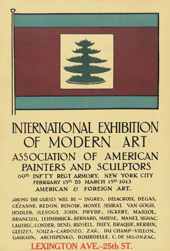 Iniernational exhibition of modern art association of american painters and sculptors 69th inf’t’y regt armory, New york citfebruary 15 th to march 15th 1913 american & foreign art, Among the guests will be-ingers, delacroix, Delacroix, Degas, Cezanne, Redon, Renoir, Monet, Seurat, Van gogh, Hodler, Slevogt, John, Pryde, Sickert, Maillol, Brancusi, Lehmbruck, Bernard, Matisse, Manet, Signac, Lautrec, Conder Denis, Russell, Dufy, braque, Herbin, Gleizes, Souza-cardozo, Zak, Du champ-villon, Gaugun, Archipenko, Bourdlle, C, De segonzac. Lexington ave, 25th st