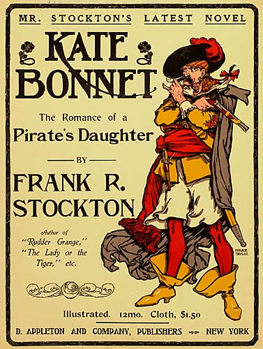 Mr. stockton’s latest novel, Kate bonnet, The romance of a pirates daughter, By frank r. stockton, Rudder grange the lady or the tiger etc, Illustrated 12mo cloth D appleton and company publishers new york