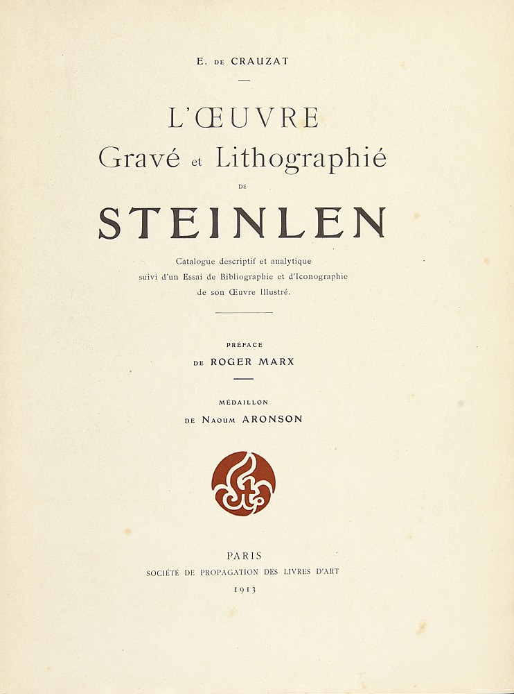 E. de crauzat, L ‘Oeuvre, Grave Et Lithographie, De, Steinlen, catalogue descriptif et analytique, suivi d’un essai de bibliographif et d’ lconographie, de son oeuvre illustre, preface, de roger marx, medaillon, de naoum aronson, paris, societe de propagation des livres d’ art, 1913