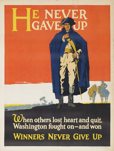 He never, Gave up, When others lost heart and quit, Washington fought on-and won, Winners never give up