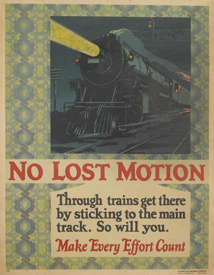 No Lost Motion, Make Every Effort Count, train